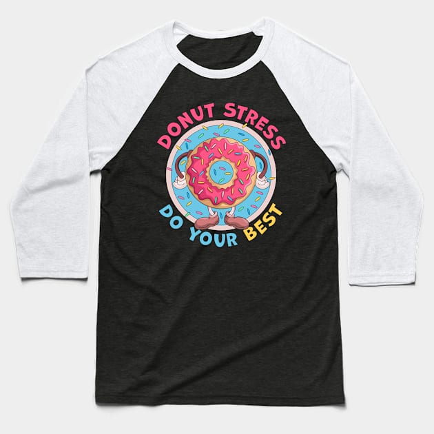 Donut Stress Just Do Your Best Funny Baseball T-Shirt by OrangeMonkeyArt